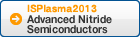 ISPlasma2013 Advanced Nitride Semiconductors