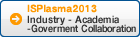 ISPlasma2012 Industry - Academia - Goverment Collaboration
